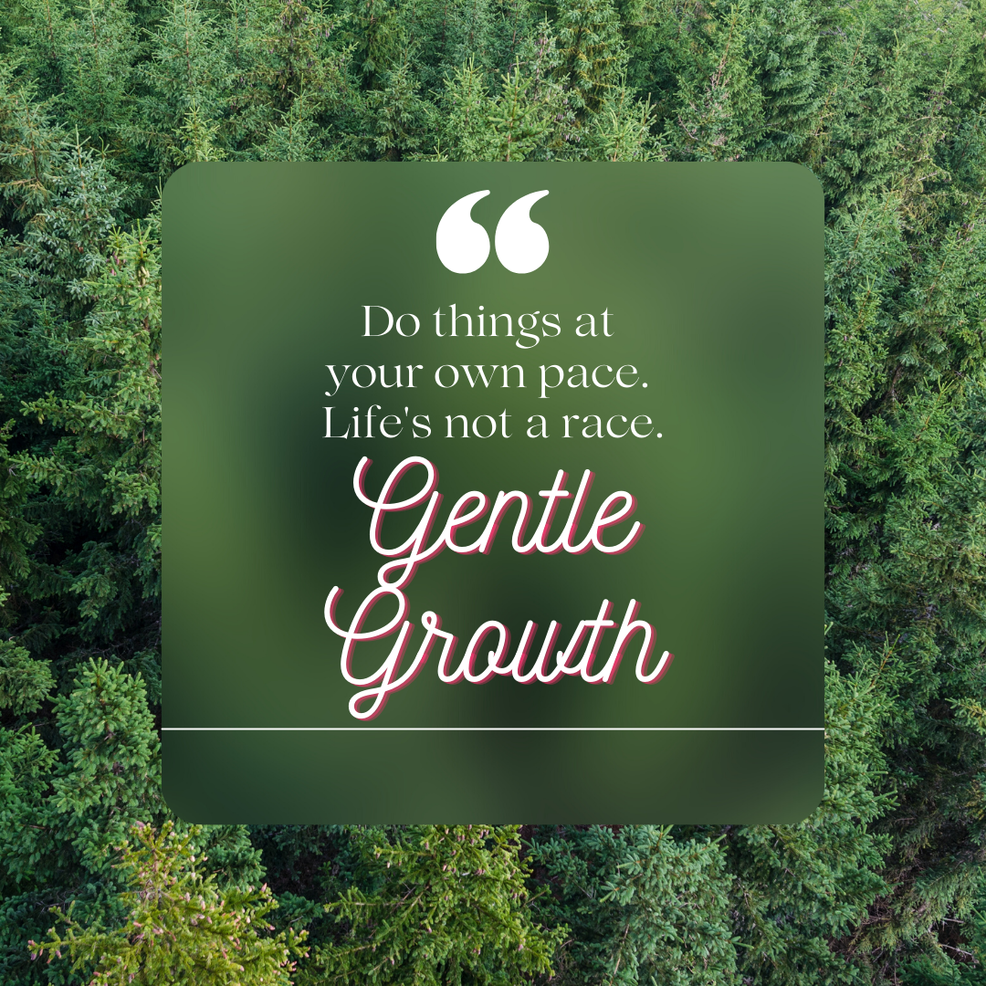 SELF-LOVE SERIES - GENTLE GROWTH