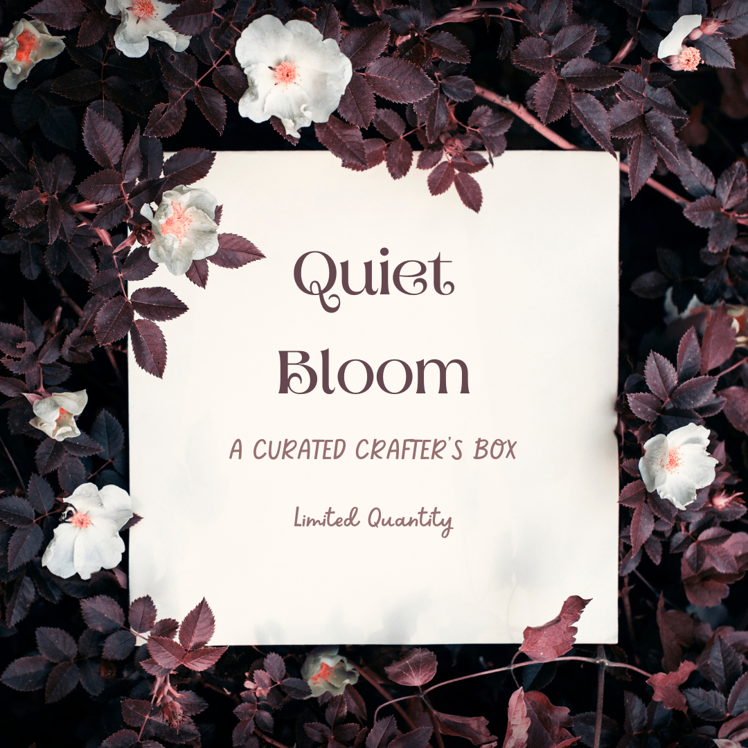 QUIET BLOOM - A CURATED CRAFTER'S BOX -LIMITED